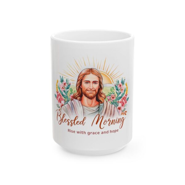 Blessed Morning: Rise with Grace and Hope Ceramic Mug, (11oz, 15oz)