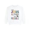 With Jesus all Things are Possible - Unisex Garment-Dyed Sweatshirt